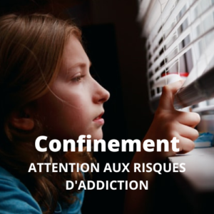 Confinement  attention aux risques d’addiction