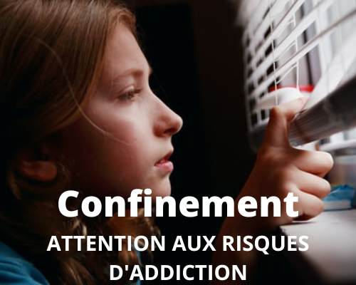 Confinement  attention aux risques d’addiction