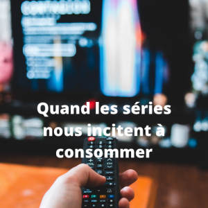 quand-les-se-ries-nous-incitent-a-consommer